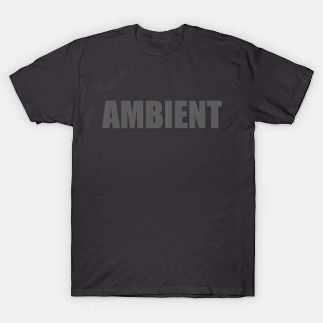 Ambient (gray text) T-Shirt by Casually Appareled